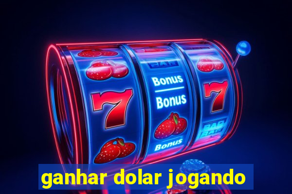 ganhar dolar jogando